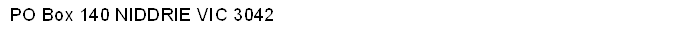 PO Box 140 NIDDRIE VIC 3042